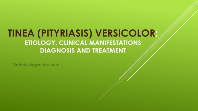Tinea (Pityriasis) versicolor: etiology, clinical manifestations diagnosis and treatment