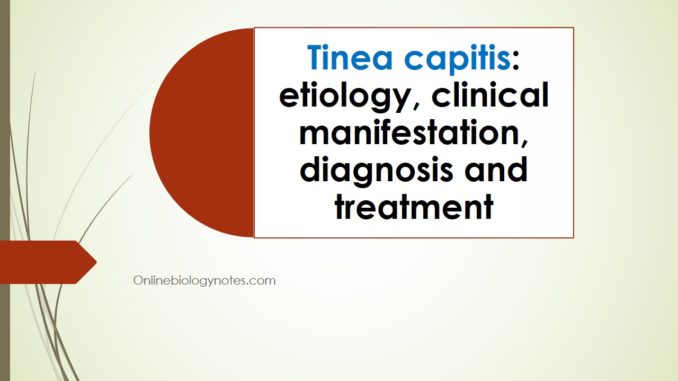 Tinea capitis: etiology, clinical manifestation, diagnosis and treatment