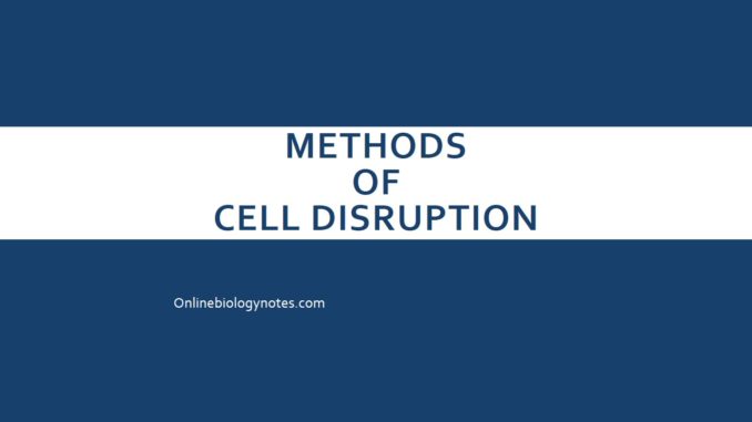 Methods of Cell disruption: Cell lysis methods