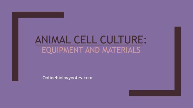 Equipment and materials used in animal cell culture - Online Biology Notes